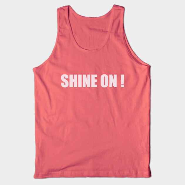 Shine on Tank Top by thedesignleague